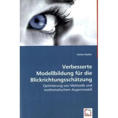 Walter, S: Verbesserte Modellbildung für die Blickrichtungss, Taschenbuch von Stefan Walter, VDM, 978-3-639-02323-7