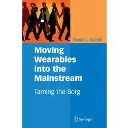 Moving Wearables into the Mainstream, Fachbücher von Joseph L. Dvorak