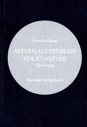Gottfried Benn - Altern als Problem für Künstler. Ein Vortrag - Preis vom 30.09.2026 09:01:18 h