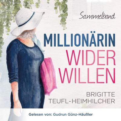 Millionärin wider Willen - Sammelband - Brigitte Teufl-Heimhilcher, Audio, 4069828058101