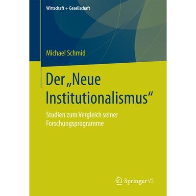 Der „Neue Institutionalismus“, Taschenbuch von Michael Schmid, Springer Fachmedien Wiesbaden GmbH, 978-3-658-20232-3