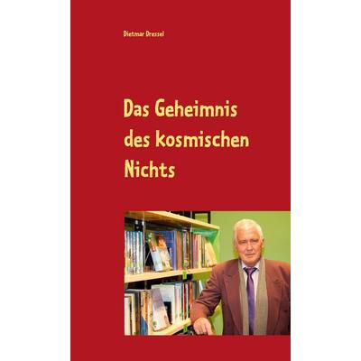 Das Geheimnis des kosmischen Nichts, Gebundene Ausgabe von Dietmar Dressel, BoD – Books on Demand, 978-3-7519-7802-6