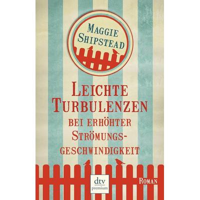 Leichte Turbulenzen bei erhöhter Strömungsgeschwindigkeit, Taschenbuch von Maggie Shipstead, dtv