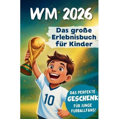 WM 2026 Erlebnisbuch für Kinder | Das Mitmach-Fußballbuch mit Rätseln, Stars & Rekorden, Taschenbuch von Jonas Keller, Horizon Books,