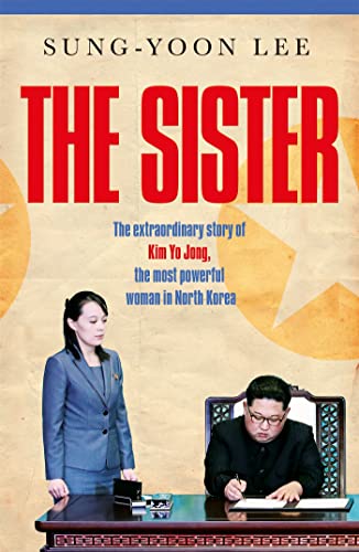 Sung-Yoon Lee - The Sister: The extraordinary story of Kim Yo Jong, the most powerful woman in North Korea - Preis vom 09.10.2026 07:28:09 h