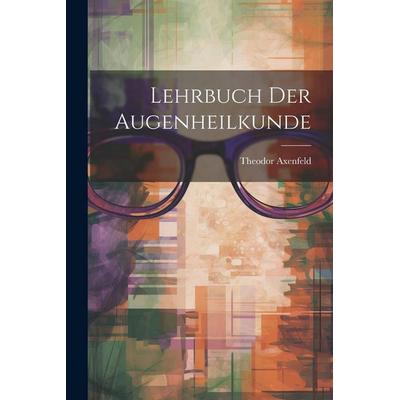 Lehrbuch Der Augenheilkunde, Taschenbuch von Theodor Axenfeld, Legare Street Press, 978-1-02-246875-7