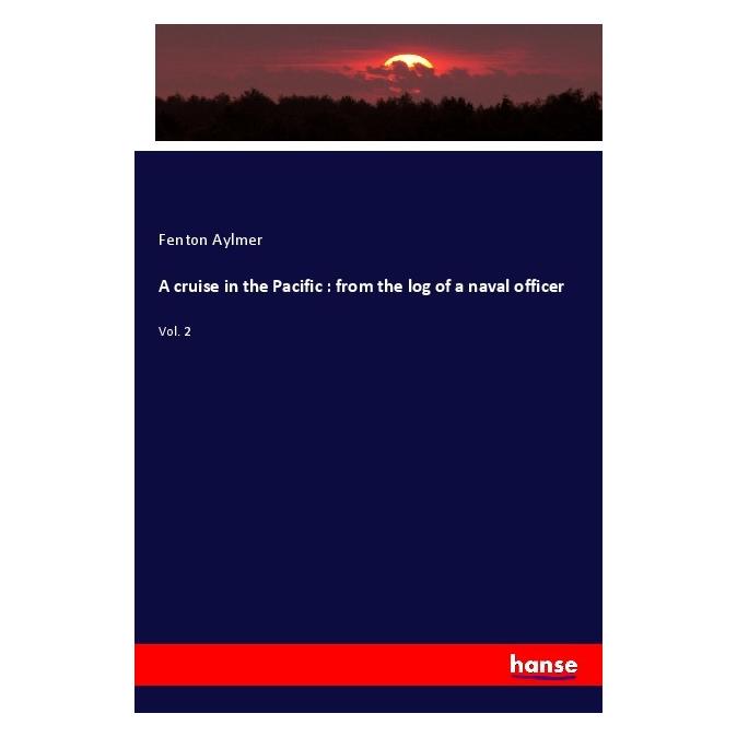 Hansebooks A cruise in the Pacific : from the log of a naval officer (Englisch, Softcover, Fenton Aylmer) (56004441)
