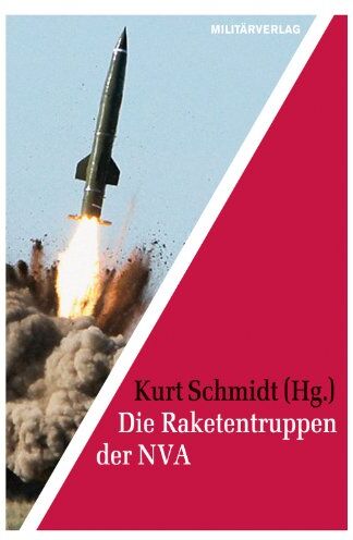 Kurt Schmidt - Die Raketentruppen der NVA - Preis vom 09.10.2026 07:28:09 h
