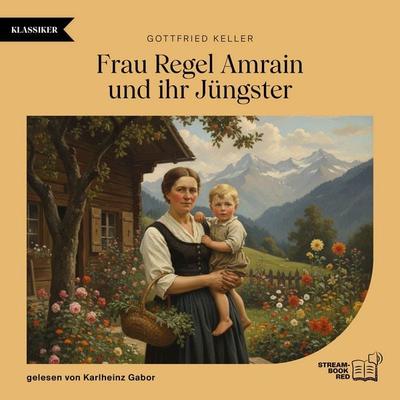 Frau Regel Amrain und ihr Jüngster - Gottfried Keller, Audio, 9783711958204