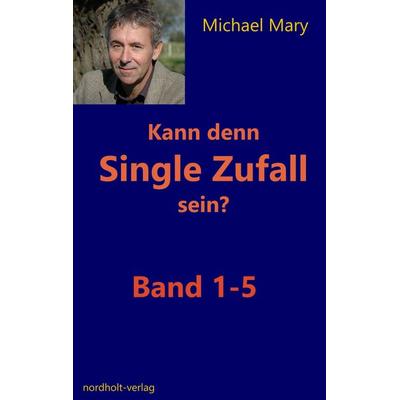 Kann denn Single Zufall sein?, Taschenbuch von Michael Mary, Nordholt, H, 978-3-946370-02-4