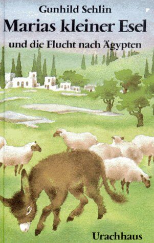 Gunhild Sehlin - Marias kleiner Esel und die Flucht nach Ägypten - Preis vom 30.09.2026 09:01:18 h