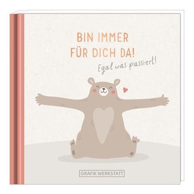 Bin immer für dich da!, Gebundene Ausgabe von , Grafik Werkstatt "Das Original"; 978-3-86229-974-4