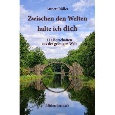 Zwischen den Welten halte ich dich, Taschenbuch von Annett Röller, Edition Forsbach, 978-3-95904-289-5