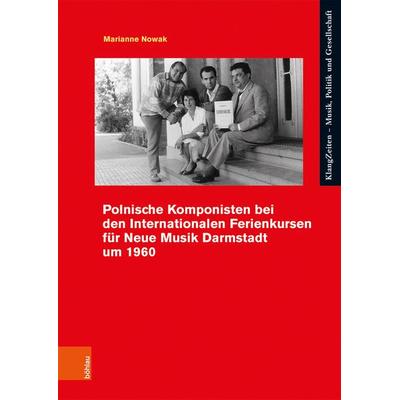 Polnische Komponisten bei den Internationalen Ferienkursen für Neue Musik Darmstadt um 1960 -