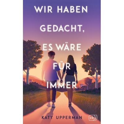 Wir haben gedacht, es wäre für immer, Taschenbuch von Katy Upperman, CBJ, 978-3-570-16766-3