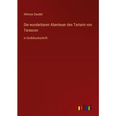 Die wunderbaren Abenteuer des Tartarin von Tarascon, Gebundene Ausgabe von Alfonse Daudet, Outlook, 978-3-368-46833-0