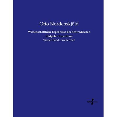 Wissenschaftliche Ergebnisse der Schwedischen Südpolar-Expedition, Taschenbuch von Otto Nordenskjöld, Vero Verlag, 978-3-7372-2639-4