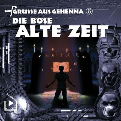 Grüsse aus Gehenna - Teil 6: Die Böse Alte Zeit - Dane Rahlmeyer, Audio, 4064067305320