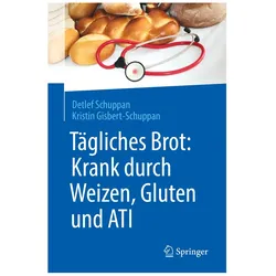 Tägliches Brot: Krank durch Weizen, Gluten und ATI, Fachbücher von Detlef Schuppan, Kristin Gisbert-Schuppan