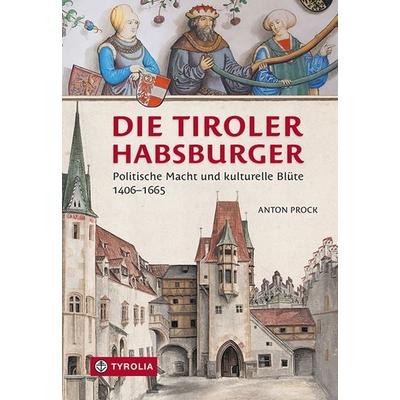 Die Tiroler Habsburger, Gebundene Ausgabe von Anton Prock, Tyrolia, 978-3-7022-4142-1