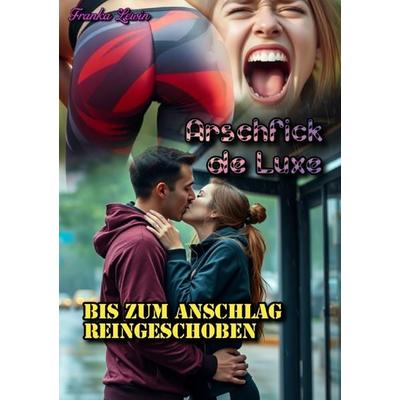 Arschfick de Luxe / Arschfick de Luxe: Bis zum Anschlag reingeschoben, Taschenbuch von Franka Lewin, Epubli, 978-3-8197-6164-5