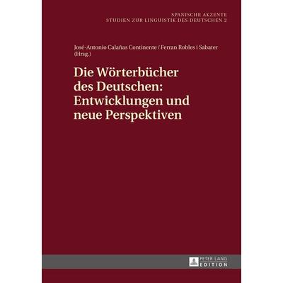 Die Wörterbücher des Deutschen: Entwicklungen und neue Perspektiven, Gebundene Ausgabe von José-Antonio Calañas Continente,Ferran Robles i. Sabater,