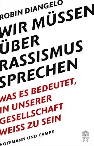 DiAngelo, Robin J. - Wir müssen über Rassismus sprechen: Was es bedeutet, in unserer Gesellschaft weiß zu sein (New York Times-Bestseller - White Fragility) - Preis vom 01.10.2026 17:08:56 h