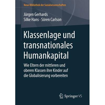 Klassenlage und transnationales Humankapital, Gebundene Ausgabe von Jürgen Gerhards,Silke Hans,Sören Carlson, Springer Fachmedien Wiesbaden GmbH,