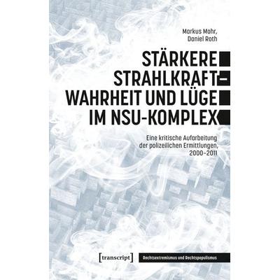 Stärkere Strahlkraft – Wahrheit und Lüge im NSU-Komplex, Taschenbuch von Markus Mohr,Daniel Roth, Transcript, 978-3-8376-7937-3