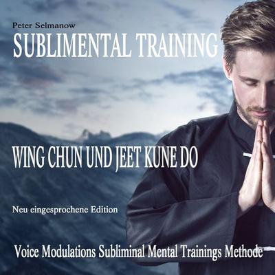 Sublimental Training - Wing Chun und Jeet Kune Do - Peter Selmanow, Audio, 9783690605502