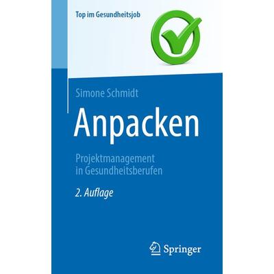 Anpacken -Projektmanagement in Gesundheitsberufen, Taschenbuch von Simone Schmidt, Springer Berlin, 978-3-662-66645-6