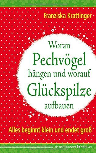 Franziska Krattinger - Woran Pechvögel hängen und worauf Glückspilze aufbauen: Alles beginnt klein und endet groß - Preis vom 02.10.2026 23:42:20 h