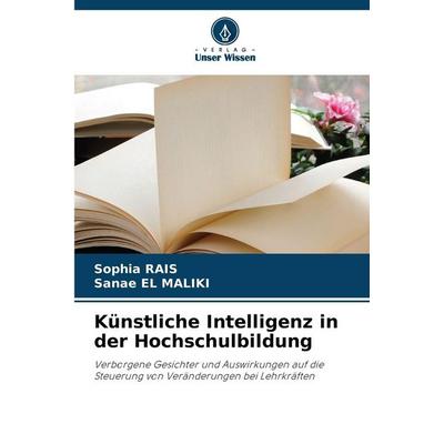 Künstliche Intelligenz in der Hochschulbildung, Taschenbuch von Sophia RAIS,Sanae El Maliki, Verlag Unser Wissen, 978-620-9-63644-8
