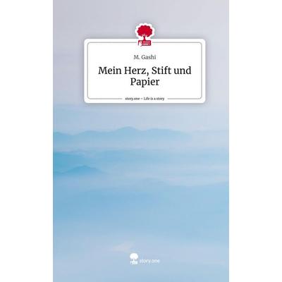 Mein Herz, Stift und Papier. Life is a Story - story.one, Gebundene Ausgabe von M. Gashi, Story.one publishing, 978-3-7108-4798-1
