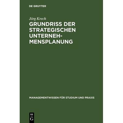 Grundriß der strategischen Unternehmensplanung, Gebundene Ausgabe von Jörg Krech, De Gruyter Oldenbourg, 978-3-486-24476-2