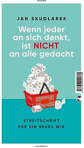 Jan Skudlarek - Wenn jeder an sich denkt, ist nicht an alle gedacht: Streitschrift für ein neues Wir - Preis vom 13.10.2026 11:25:28 h