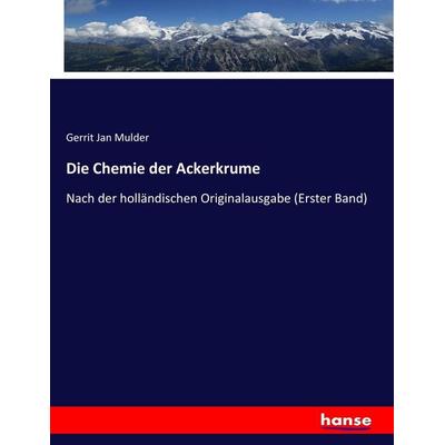 Die Chemie der Ackerkrume, Taschenbuch von Gerrit Jan Mulder, Hansebooks, 978-3-7446-3314-7
