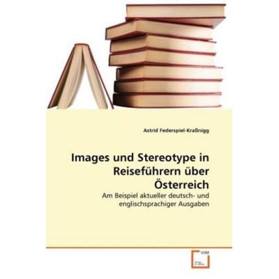 Federspiel-Kraßnigg, A: Images und Stereotype in Reiseführer, Taschenbuch von Astrid Federspiel-Krassnigg, VDM, 978-3-639-21130-6