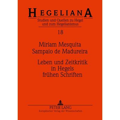 Leben und Zeitkritik in Hegels frühen Schriften, Taschenbuch von Miriam Mesquita Sampaio de Madureira, Peter Lang GmbH, Internationaler Verlag der
