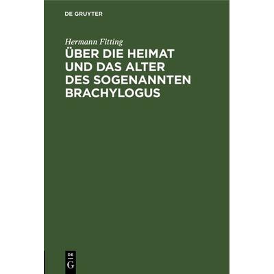 Über die Heimat und das Alter des sogenannten Brachylogus, Gebundene Ausgabe von Hermann Fitting, De Gruyter, 978-3-11-117034-3