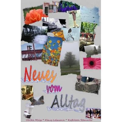 Neues vom Alltag, Taschenbuch von Kathleen Stemmler,Ulrike Meiss,Klaus Leimann, Epubli, 978-3-8442-4044-3