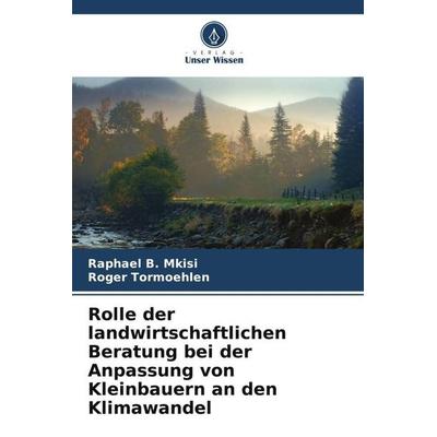 Rolle der landwirtschaftlichen Beratung bei der Anpassung von Kleinbauern an den Klimawandel, Taschenbuch von Raphael B. Mkisi,Roger Tormoehlen,