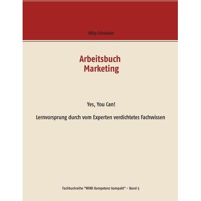 Arbeitsbuch Marketing, Taschenbuch von Willy Schneider, BoD – Books on Demand, 978-3-7431-7263-0
