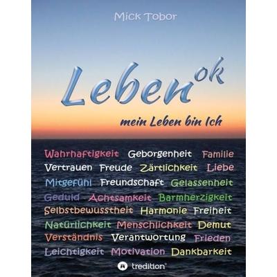 Leben ok, Gebundene Ausgabe von Mick Tobor, Tredition, 978-3-7323-1687-8