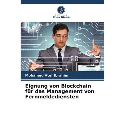 Eignung von Blockchain für das Management von Fernmeldediensten, Taschenbuch von Mohamed Atef Ibrahim, Verlag Unser Wissen, 978-620-8-37544-7