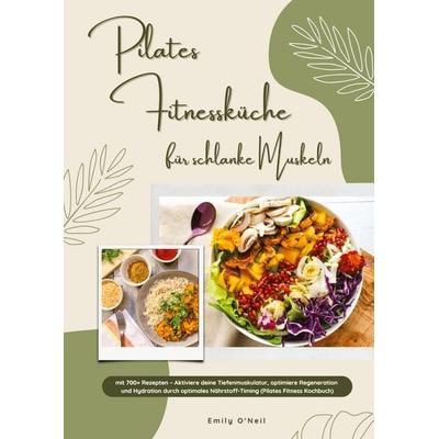 Pilates Fitnessküche für schlanke Muskeln mit 700+ Rezepten - Aktiviere deine Tiefenmuskulatur, optimiere Regeneration & Hydration durch optimales