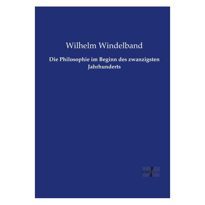 Vero Die Philosophie im Beginn des zwanzigsten Jahrhunderts (Deutsch, Softcover, Wilhelm Windelband) (55586309)