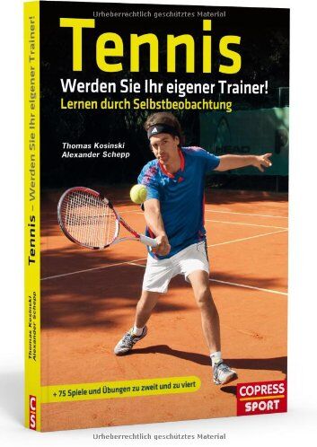 Thomas Kosinski - Tennis: Werden Sie Ihr eigener Trainer!: Lernen durch Selbstbeobachtung - Preis vom 30.09.2026 09:01:18 h