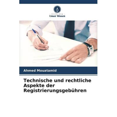 Technische und rechtliche Aspekte der Registrierungsgebühren, Taschenbuch von Ahmed Mouatamid, Verlag Unser Wissen, 978-620-5-87937-5