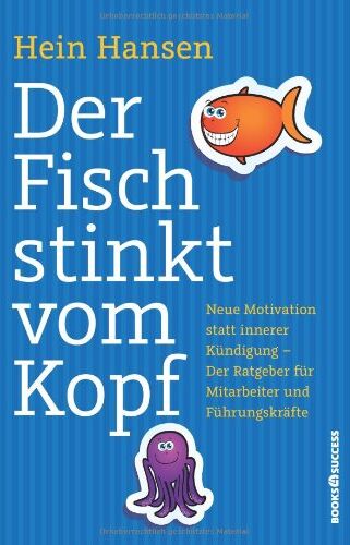 Hein Hansen - Der Fisch stinkt vom Kopf: Neue Motivation statt innere Kündigung - Der Ratgeber für Mitarbeiter und Führungskräfte - Preis vom 18.10.2026 15:28:09 h